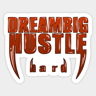 Dream Big, Hustle Hard: Wear Your Ambition in Style Sticker